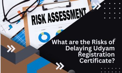 What are the Risks of Delaying Udyam Registration Certificate